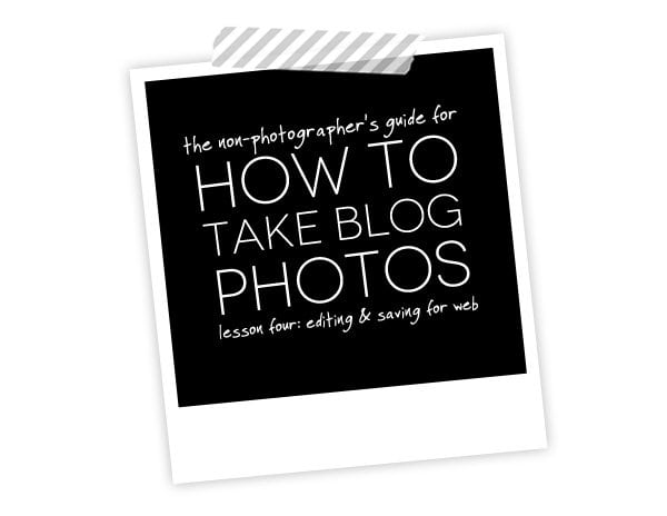 How to Take Blog Photos: Editing & Saving for Web