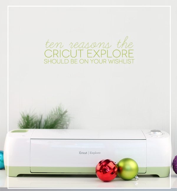 10 Reasons the Cricut Explore Should Be On Your Holiday Wishlist | Damask Love